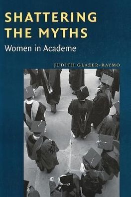 Glazer-raymo: Shattering the Myths - Women in Academe