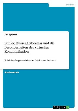 Bühler, Flusser, Habermas und die Besonderheiten der virtuellen Kommunikation