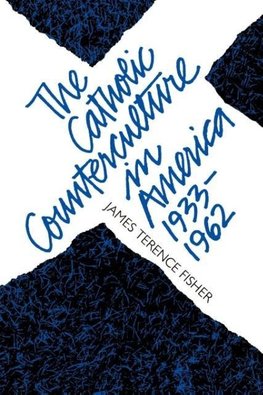 The Catholic Counterculture in America, 1933-1962