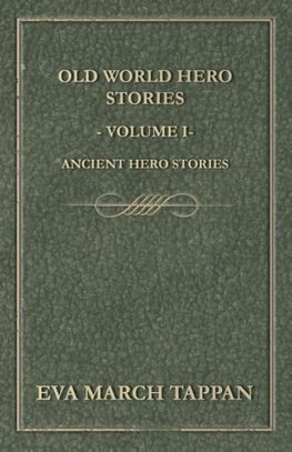 Old World Hero Stories - Volume I - Ancient Hero Stories