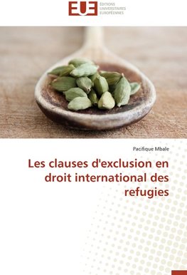 Les clauses d'exclusion en droit international des refugies