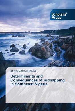 Determinants and Consequences of Kidnapping in Southeast Nigeria