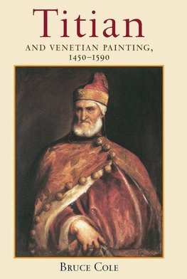 Cole, B: Titian And Venetian Painting, 1450-1590