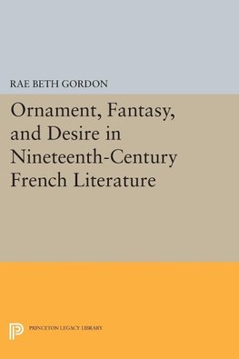 Ornament, Fantasy, and Desire in Nineteenth-Century French Literature