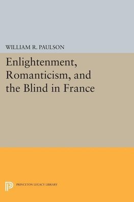 Enlightenment, Romanticism, and the Blind in France