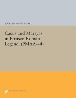 Cacus and Marsyas in Etrusco-Roman Legend. (PMAA-44), Volume 44