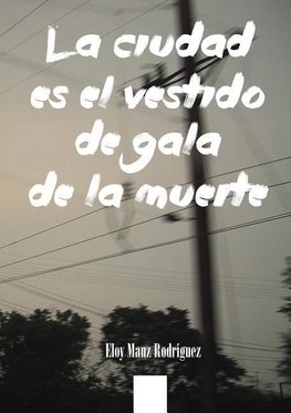 La Ciudad Es El Vestido de Gala de La Muerte