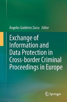 Exchange of Information and Data Protection in Cross-border Criminal Proceedings in Europe