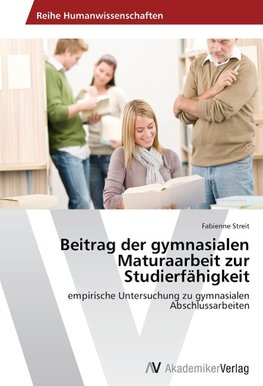 Beitrag der gymnasialen Maturaarbeit zur Studierfähigkeit