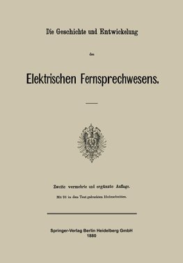 Die Geschichte und Entwickelung des Elektrischen Fernsprechwesens