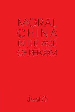 Ci, J: Moral China in the Age of Reform