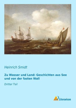 Zu Wasser und Land: Geschichten aus See und von der fasten Wall