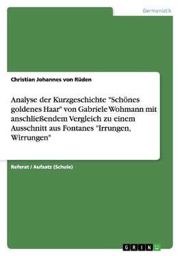 Analyse der Kurzgeschichte "Schönes goldenes Haar" von Gabriele Wohmann mit anschließendem Vergleich zu einem Ausschnitt aus Fontanes "Irrungen, Wirrungen"