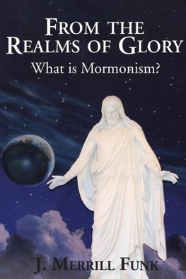 From the Realms of Glory, What Is Mormonism