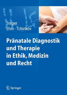 Pränatale Diagnostik und Therapie in Ethik, Medizin und Recht