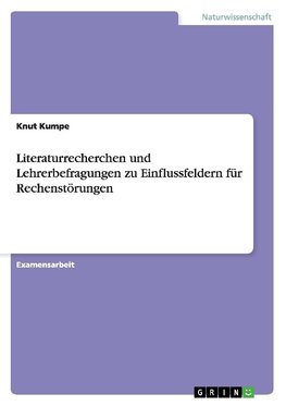 Literaturrecherchen und Lehrerbefragungen zu Einflussfeldern für Rechenstörungen