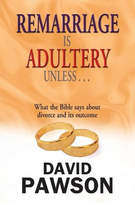 Pawson, D: Remarriage Is Adultery Unless...