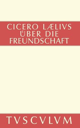 M. Tulli Ciceronis Laelius de amicitia / Laelius über die Freundschaft