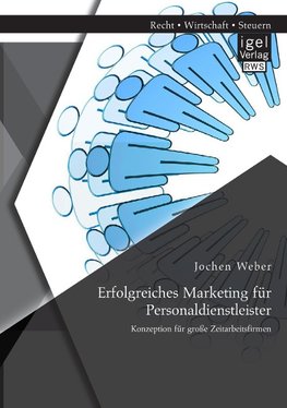 Erfolgreiches Marketing für Personaldienstleister: Konzeption für große Zeitarbeitsfirmen