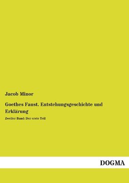 Goethes Faust. Entstehungsgeschichte und Erklärung