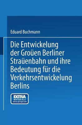 Die Entwickelung der Großen Berliner Straßenbahn und ihre Bedeutung für die Verkehrsentwickelung Berlins