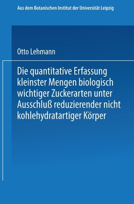 Die quantitative Erfassung kleinster Mengen biologisch wichtiger Zuckerarten unter Ausschluß reduzierender nicht kohlehydratartiger Körper