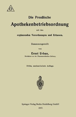 Die Preußische Apothekenbetriebsordnung mit den ergänzenden Verordnungen und Erlassen