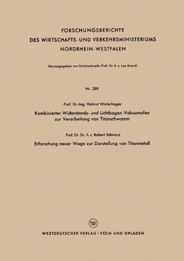 Kombinierter Widerstands- und Lichtbogen-Vakuumofen zur Verarbeitung von Titanschwamm. Erforschung neuer Wege zur Darstellung von Titanmetall