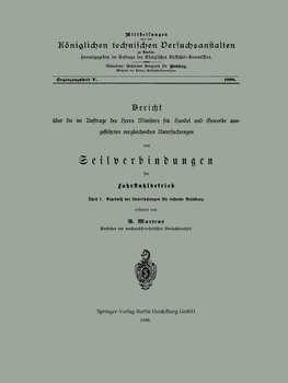 Bericht über die im Auftrage des Herrn Ministers für Handel und Gewerbe ausgeführten vergleichenden Untersuchungen von Seilverbindungen für Fahrstuhlbetrieb