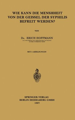 Wie Kann die Menschheit von der Geissel der Syphilis Befreit Werden?