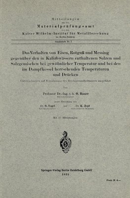 Das Verhalten von Eisen, Rotguß und Messing gegenüber den in Kaliabwässern enthaltenen Salzen und Salzgemischen bei gewöhnlicher Temperatur und bei den im Dampfkessel herrschenden Temperaturen und Drücken