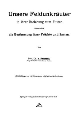 Unsere Feldunkräuter in ihrer Beziehung zum Futter, insbesondere die Bestimmung ihrer Früchte und Samen