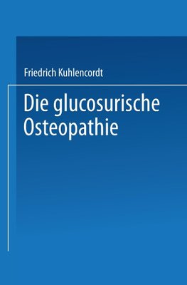 XI. Die glucosurische Osteopathie