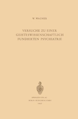 Versuche zu Einer Geisteswissenschaftlich Fundierten Psychiatrie