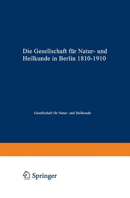 Die Gesellschaft für Natur- und Heilkunde in Berlin 1810-1910