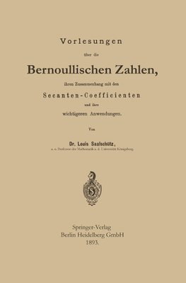 Vorlesungen über die Bernoullischen Zahlen, ihren Zusammenhang mit den Secanten - Coefficienten und ihre wichtigeren Anwendungen