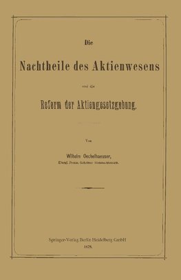 Die Nachtheile des Aktienwesens und die Reform der Aktiengesetzgebung