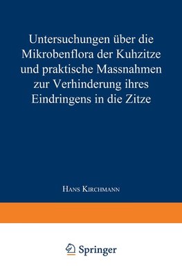 Untersuchungen über die Mikrobenflora der Kuhzitze und praktische Massnahmen zur Verhinderung ihres Eindringens in die Zitze