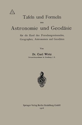 Tafeln und Formeln aus Astronomie und Geodäsie für die Hand des Forschungsreisenden, Geographen, Astronomen und Geodäten