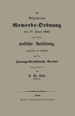 Die Allgemeine Gewerbe-Ordnung vom 17. Januar 1845 und deren praktische Ausführung, namentlich mit Rücksicht auf die Innungs-Verhältnisse Berlins