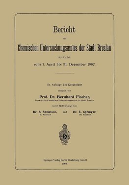 Bericht des Chemischen Untersuchungsamtes der Stadt Breslau für die Zeit vom 1. April bis 31. Dezember 1902