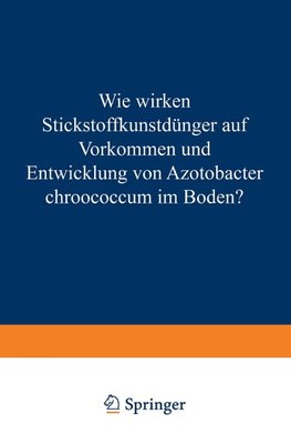 Wie Wirken Stickstoffkunstdünger auf Vorkommen und Entwicklung von Azotobacter Chroococcum im Boden?