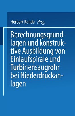 Berechnungsgrundlagen und konstruktive Ausbildung von Einlaufspirale und Turbinensaugrohr bei Niederdruckanlagen