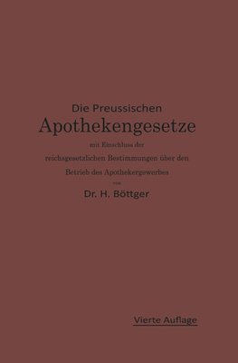 Die Preußischen Apothekengesetze mit Einschluß der reichsgesetzlichen Bestimmungen über den Betrieb des Apothekergewerbes