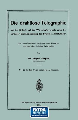 Die drahtlose Telegraphie und ihr Einfluss auf den Wirtschaftsverkehr unter besonderer Berücksichtigung des Systems "Telefunken"