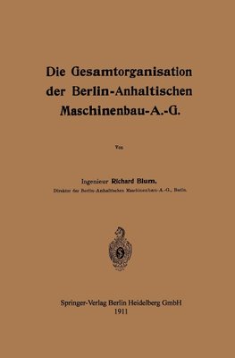 Die Gesamtorganisation der Berlin-Anhaltischen Maschinenbau-A.-G.