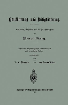 Holzfütterung und Reisigfütterung Ein neues, einfaches und billiges Verfahren der Thierernährung