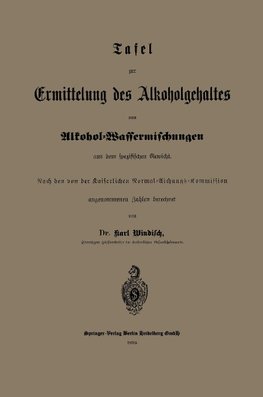 Tafel zur Ermittelung des Alkoholgehaltes von Alkohol-Wassermischungen aus dem spezifischen Gewicht