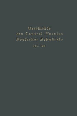 Geschichte des Central-Vereins Deutscher Zahnärzte 1859-1909