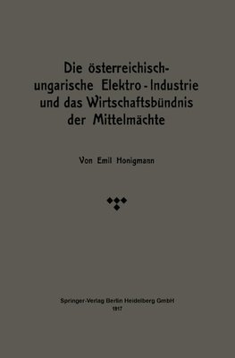 Die österreichisch-ungarische Elektro-Industrie und das Wirtschaftsbündnis der Mittelmächte